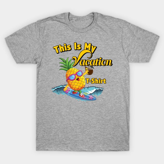 Funny Vacation Shirt - This Is My Vacation T-Shirt T-Shirt by RKP'sTees